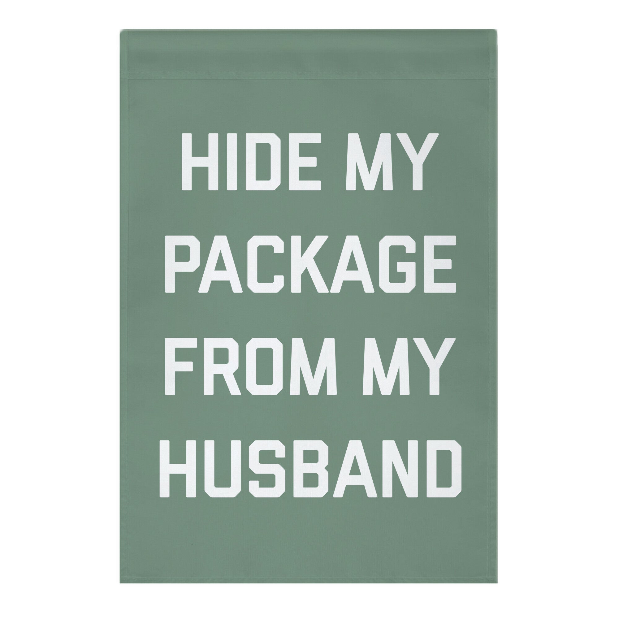 Hide My Package From My Husband Garden Flag